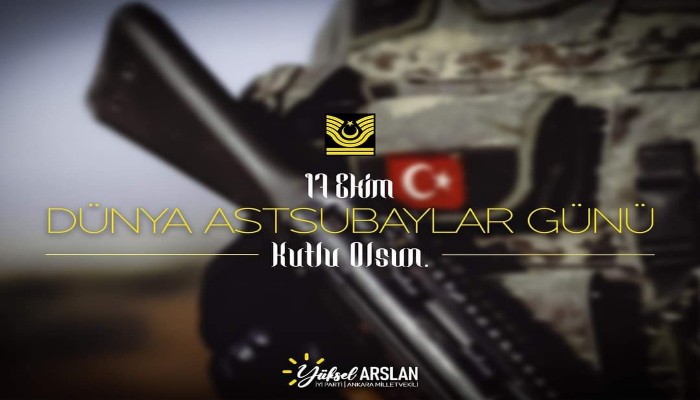 İYİ Partili Yüksel Arslan, 17 Ekim Dünya Astsubaylar Günü Dolayısıyla Kutlama Mesajı Yayınladı