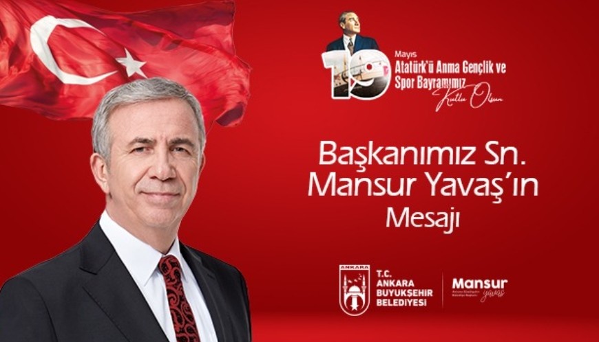 MANSUR YAVAŞ’IN 19 MAYIS ATATÜRK’Ü ANMA, GENÇLİK VE SPOR BAYRAMI KUTLAMA MESAJI