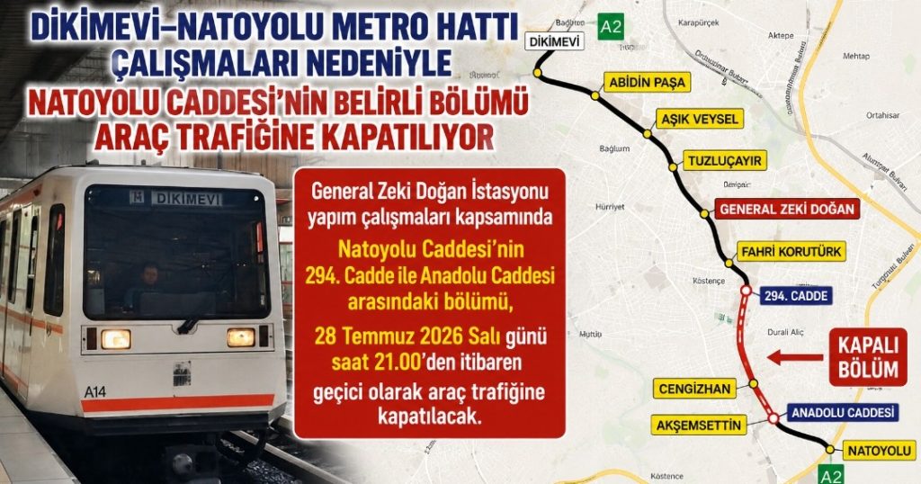 Dikimevi–Natoyolu Metro Hattı Çalışmaları Nedeniyle Natoyolu Caddesi’nin Belirli Bölümü Araç Trafiğine Kapatılıyor