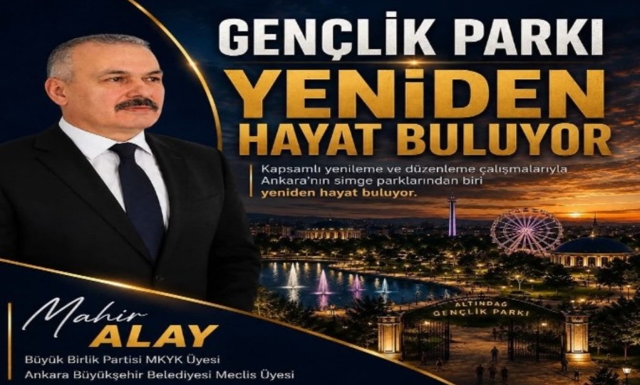 Mahir Alay: Ankara’mız İçin Gençlik Parkı’na Yeni Bir Soluk