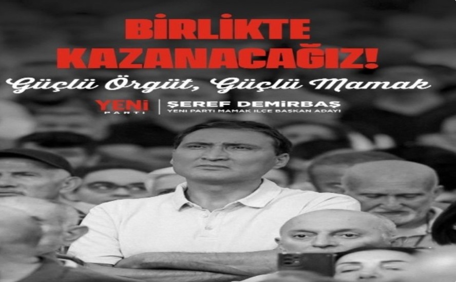 Şeref Demirbaş, YENİ Parti Mamak İlçe Başkan Adaylığını Açıkladı