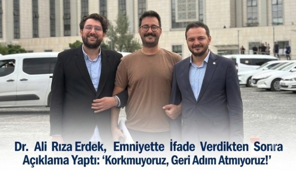 Dr. Ali Rıza Erdek, Emniyette İfade Verdikten Sonra Açıklama Yaptı: “Korkmuyoruz, Geri Adım Atmıyoruz!”