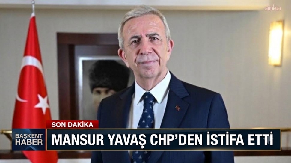 Mansur Yavaş CHP’den İstifa Etti
